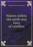 Waters Within The Earth And Laws Of Rainflow di William Stuart Auchincloss edito da Book On Demand Ltd.