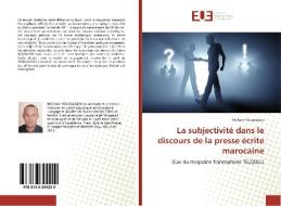 La subjectivité dans le discours de la presse écrite marocaine di Hicham Yougsassen edito da Éditions universitaires européennes