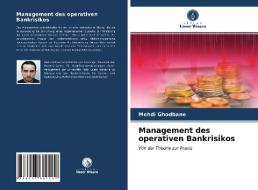 Management Des Operativen Bankrisikos di Ghodbane Mehdi Ghodbane edito da KS OmniScriptum Publishing