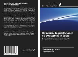 Dinámica de poblaciones de Drosophila modelo di Aleksandr Lyapunov, Alexei Nikitin edito da Ediciones Nuestro Conocimiento