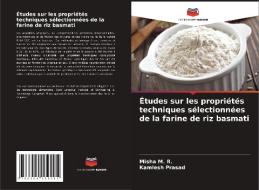 Études sur les propriétés techniques sélectionnées de la farine de riz basmati di Misha M. R., Kamlesh Prasad edito da Editions Notre Savoir