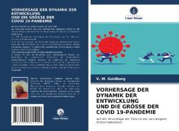 VORHERSAGE DER DYNAMIK DER ENTWICKLUNG UND DIE GRÖSSE DER COVID 19-PANDEMIE di V. M. Goldberg edito da Verlag Unser Wissen