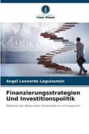 Finanzierungsstrategien Und Investitionspolitik di Angel Leonardo Leguizamón edito da Verlag Unser Wissen