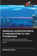 Gestione amministrativa e commerciale in una Fondazione di Michael Ovalle edito da Edizioni Sapienza