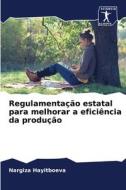 Regulamentação estatal para melhorar a eficiência da produção di Nargiza Hayitboeva edito da Sciencia Scripts