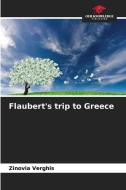 Flaubert's trip to Greece di Zinovia Verghis edito da Our Knowledge Publishing