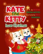 Kate the Kitty Loves Christmas di Kristine Hokstad-Myzyri edito da Grow Down Publishing