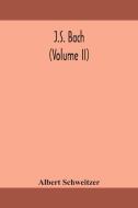 J.s. Bach Volume Ii di ALBERT SCHWEITZER edito da Lightning Source Uk Ltd