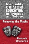 Inequality Crime & Education in Trinidad and Tobago di Ramesh Deosaran edito da Ian Randle Publishers