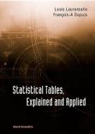 Statistical Tables, Explained And Applied di Louis Laurencelle, Francois-A. Dupuis edito da World Scientific Publishing Co Pte Ltd