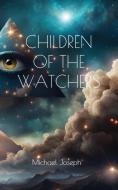 Children of the Watchers di Michael Joseph edito da Whenceforth Publishing
