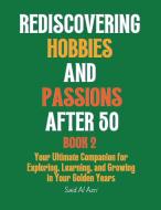 Rediscovering Hobbies and Passions After 50, Book 2 di Said Al Azri edito da Said Al Azri