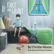 Knot And Grunt di Christie Moore edito da Christie Moore