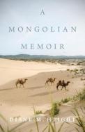 A Mongolian Memoir di Diane M. Height edito da Diane M. Height