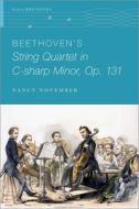 Beethoven's String Quartet in C-Sharp Minor, Op. 131 di Nancy November edito da OXFORD UNIV PR