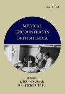Medical Encounters in British India di Deepak Kumar edito da OUP India