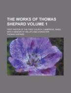 The Works Of Thomas Shepard di Thomas Shepard edito da General Books Llc