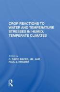 Crop Reactions To Water And Temperature Stresses In Humid, Temperate Climates di Paul J Kramer edito da Taylor & Francis Ltd