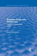Decision Costs And Democracy: Trade-offs In Institutional Design di Robert A. Bohrer edito da Taylor & Francis Ltd