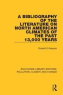 A Bibliography Of The Literature On North American Climates Of The Past 13,000 Years di Donald K Grayson edito da Taylor & Francis Ltd