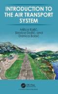 Introduction To Air Transport System di Milica Kalic, Slavica Dozic, Danica Babic edito da Taylor & Francis Ltd