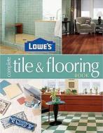Lowe's Complete Tile & Flooring di Steve Cory edito da Sunset Publishing Corporation