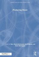 Producing Music edito da Taylor & Francis Ltd