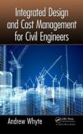 Integrated Design and Cost Management for Civil Engineers di Andrew (Curtin University of Technology Whyte edito da Taylor & Francis Ltd