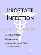 Prostate Infection - A Medical Dictionary, Bibliography, And Annotated Research Guide To Internet References di Icon Health Publications edito da Icon Group International