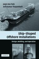 Ship-shaped Offshore Installations di Jeom Kee Paik, Anil Kumar Thayamballi edito da Cambridge University Press