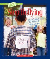 Stop Bullying (A True Book: Guides to Life) di Lucia Raatma edito da Scholastic Inc.