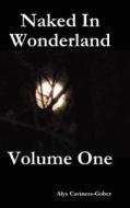 Naked In Wonderland Volume One di Alys Caviness-Gober edito da Lulu.com
