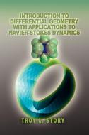 Introduction to Differential Geometry with applications to Navier-Stokes Dynamics di Troy L Story edito da iUniverse