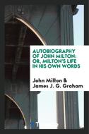 Autobiography: Or, Milton's Life in His Own Words di John Milton edito da LIGHTNING SOURCE INC