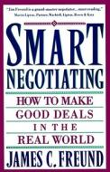 Smart Negotiating: How to Make Good Deals in the Real World di James C. Freund edito da FIRESIDE BOOKS