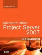 Microsoft Office Project Server 2007 Unleashed di Quantumpm edito da Pearson Education (us)