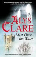 Mist Over the Water di Alys Clare edito da Severn House Large Print