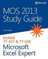 MOS 2013 Study Guide for Microsoft Excel Expert di Mark Dodge edito da Pearson Education
