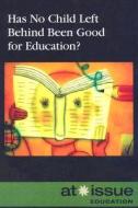 Has No Child Left Behind Been Good for Education? edito da Greenhaven Press