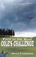 Peril in the West: Cole's Challenge di David P. Lafayette edito da INFINITY PUB.COM