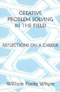 Creative Problem Solving in the Field di William Foote Whyte edito da RLPG