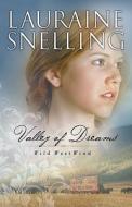 Valley of Dreams di Lauraine Snelling edito da BETHANY HOUSE PUBL