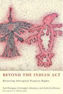 Beyond the Indian Act di Tom Flanagan, Christopher Alcantara, Andre Le Dressay edito da McGill-Queen's University Press