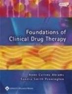 Foundations Of Clinical Drug Therapy di Anne Collins Abrams, Sandra Smith Pennington edito da Lippincott Williams And Wilkins