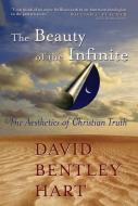 The Beauty of the Infinite: The Aesthetics of Christian Truth di David Bentley Hart edito da WILLIAM B EERDMANS PUB CO