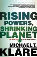 RISING POWERS, SHRINKING PLANET di Michael T. Klare edito da St. Martin's Press