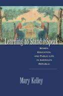 Learning to Stand and Speak di Mary Kelley edito da The University of North Carolina Press