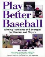 Play Better Baseball di Bob Cluck edito da Contemporary Books Inc