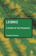 Leibniz: A Guide for the Perplexed di Franklin Perkins edito da BLOOMSBURY 3PL