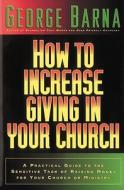 How To Increase Giving In Your Church di George Barna edito da Gospel Light